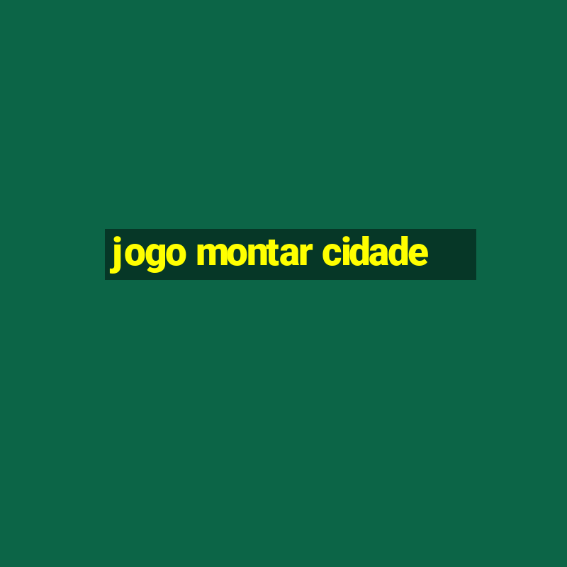 jogo montar cidade