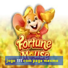 jogo 111 com paga mesmo