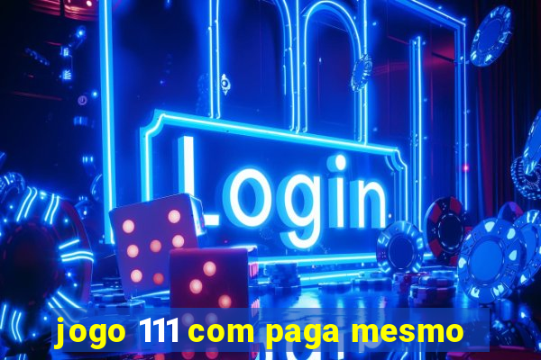 jogo 111 com paga mesmo