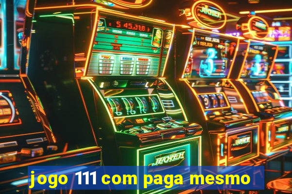 jogo 111 com paga mesmo