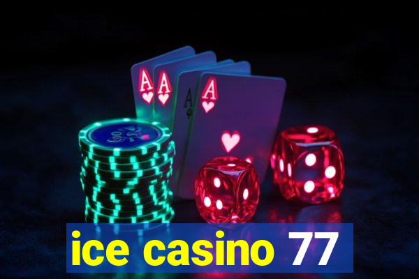 ice casino 77