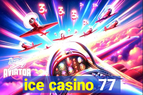 ice casino 77