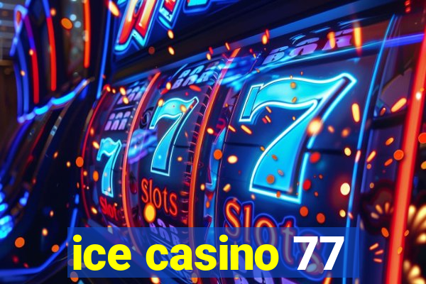 ice casino 77