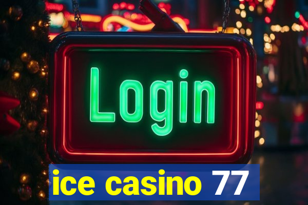 ice casino 77