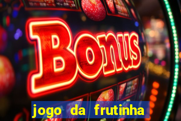 jogo da frutinha de ganhar dinheiro