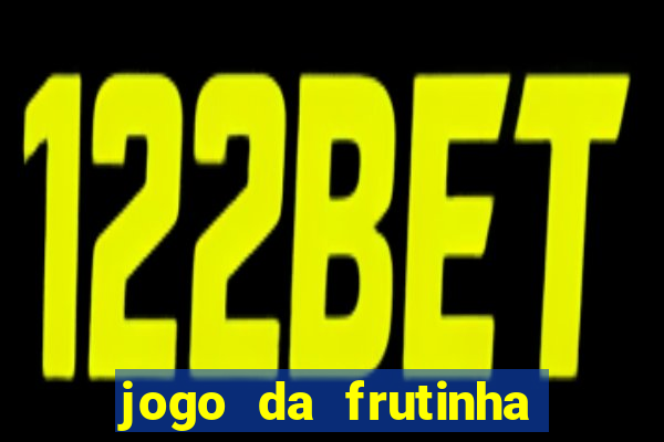 jogo da frutinha de ganhar dinheiro