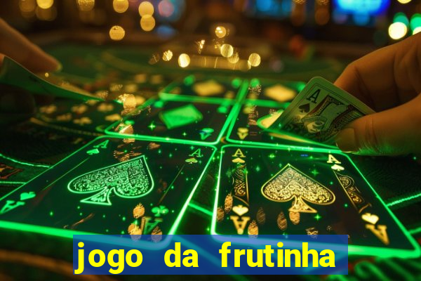 jogo da frutinha de ganhar dinheiro