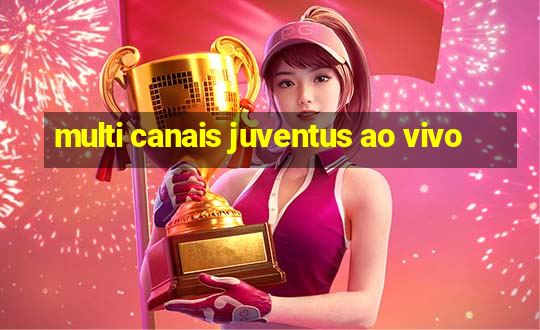 multi canais juventus ao vivo