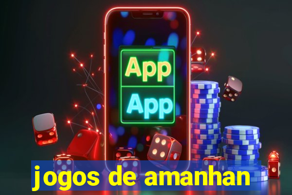 jogos de amanhan