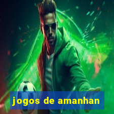 jogos de amanhan