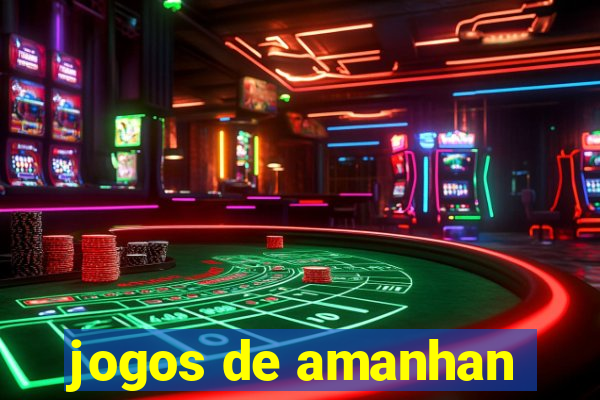 jogos de amanhan