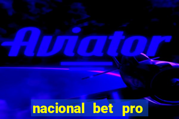 nacional bet pro é confiável