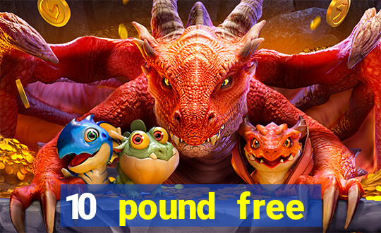 10 pound free casino no deposit