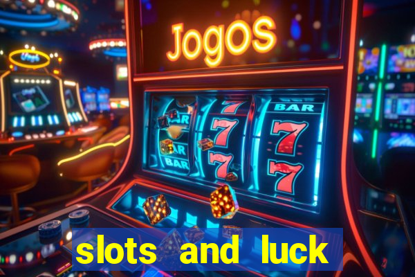 slots and luck casino login