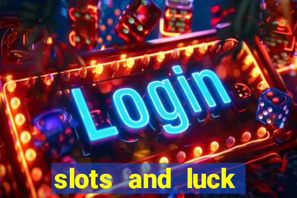 slots and luck casino login