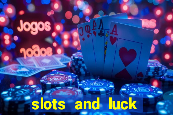 slots and luck casino login