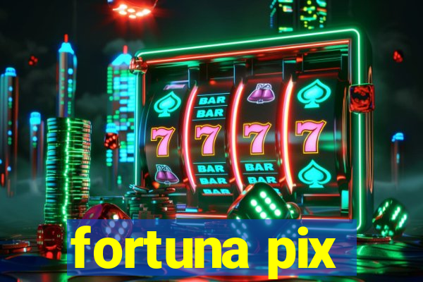 fortuna pix