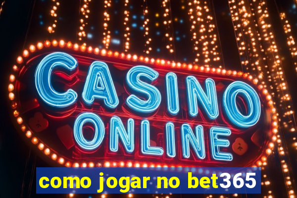 como jogar no bet365