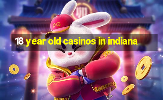 18 year old casinos in indiana