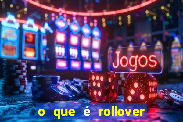 o que é rollover nas apostas