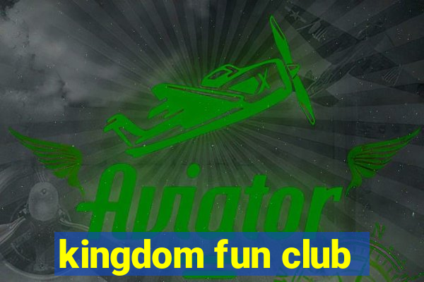 kingdom fun club