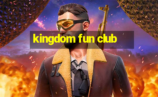 kingdom fun club