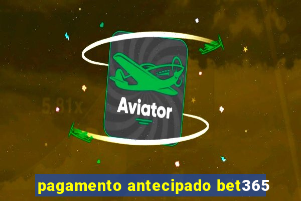 pagamento antecipado bet365