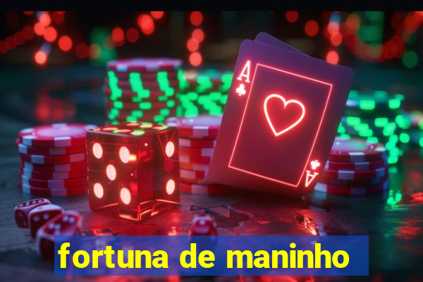 fortuna de maninho