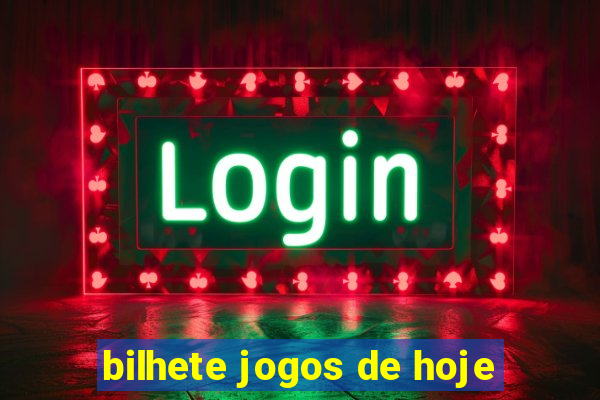 bilhete jogos de hoje