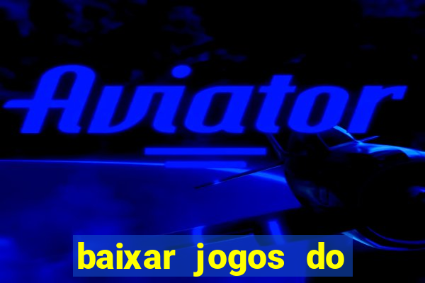 baixar jogos do tigre para ganhar dinheiro