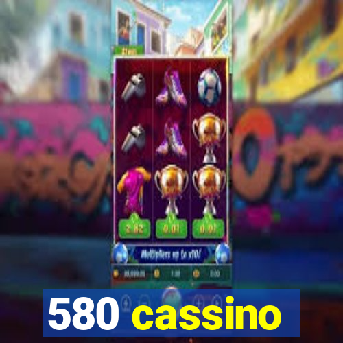 580 cassino