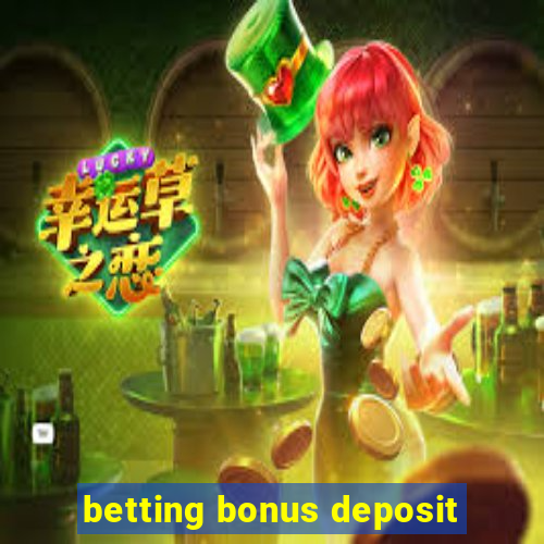 betting bonus deposit