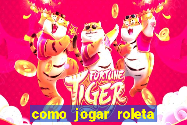 como jogar roleta cassino bet365