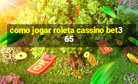 como jogar roleta cassino bet365