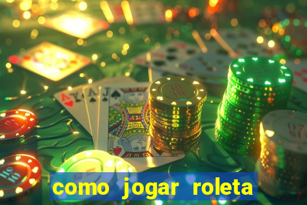 como jogar roleta cassino bet365