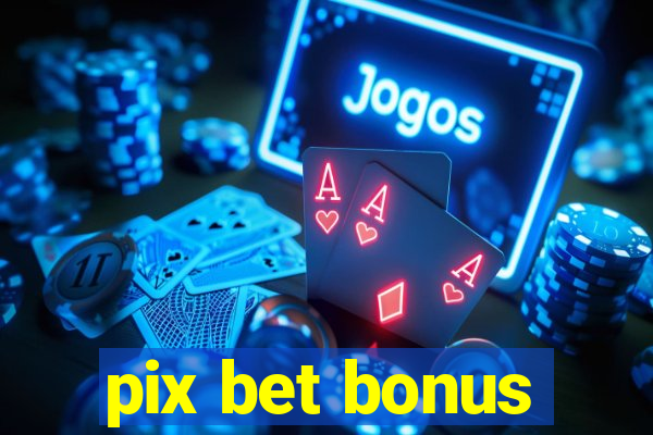 pix bet bonus