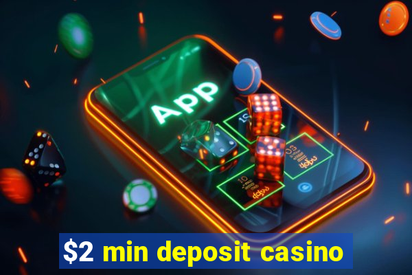 $2 min deposit casino