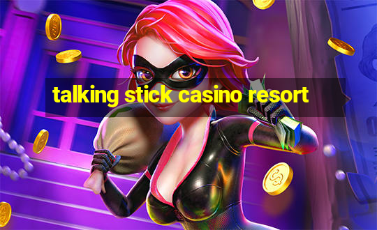 talking stick casino resort