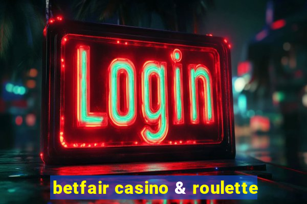 betfair casino & roulette