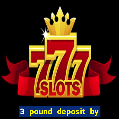 3 pound deposit by sms casino uk