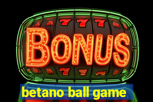 betano ball game