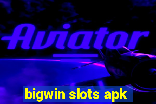 bigwin slots apk