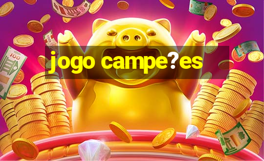 jogo campe?es