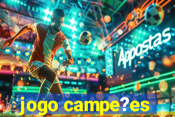 jogo campe?es