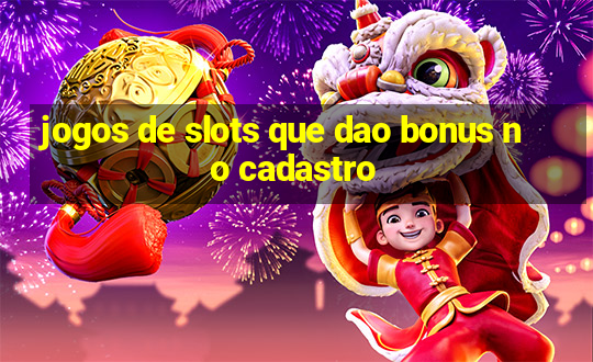 jogos de slots que dao bonus no cadastro