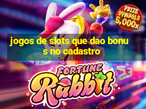 jogos de slots que dao bonus no cadastro