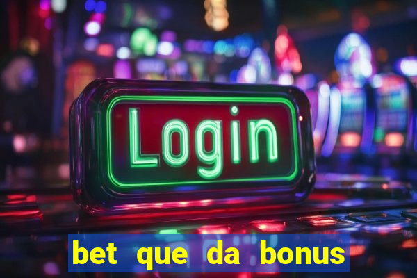 bet que da bonus ao se cadastrar