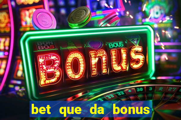 bet que da bonus ao se cadastrar