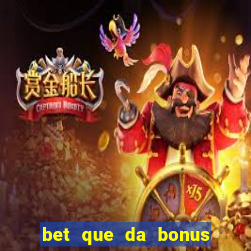 bet que da bonus ao se cadastrar