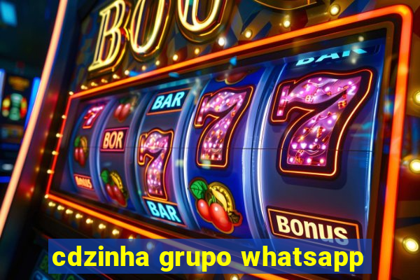 cdzinha grupo whatsapp